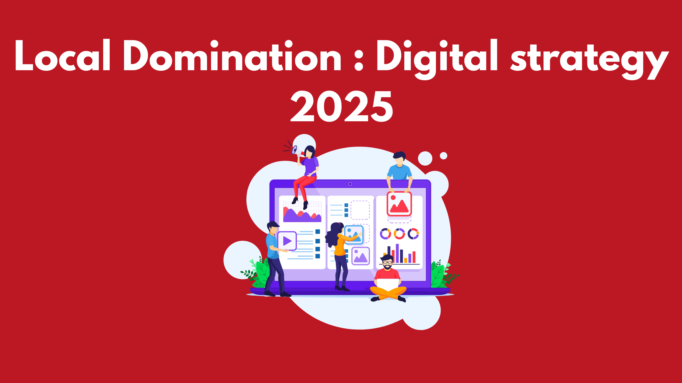 Local Domination: Digital Strategy Hacks for Small Businesses in 2025